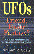 UFOs-Friend, Foe or Fantasy: A Biblical Perspective on the Phenomenon of the Century
