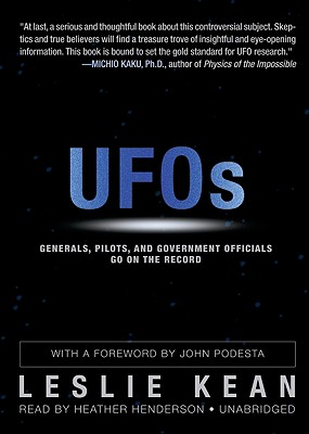 UFOs: Generals, Pilots, and Government Officials Go on the Record - Kean, Leslie, and Podesta, John (Foreword by), and Henderson, Heather (Read by)