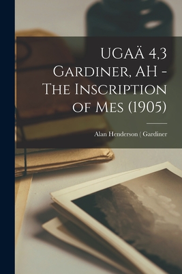 UGA 4,3 Gardiner, AH - The Inscription of Mes (1905) - Gardiner, Alan Henderson (Sir) (1879- (Creator)
