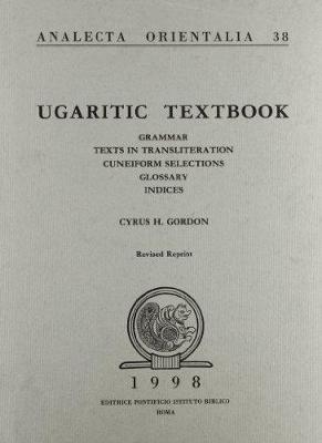 Ugaritic Textbook: Grammar, Texts in Transliteration with Cuneifom Selection - Gordon, C.H.