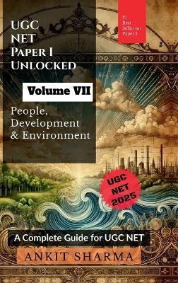 UGC NET Paper I Unlocked Volume VII: People, Development and Environment: A Complete Guide for UGC NET - Ankit Sharma