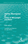 Ugetsu Monogatari or Tales of Moonlight and Rain (Routledge Revivals): A Complete English Version of the Eighteenth-Century Japanese collection of Tales of the Supernatural