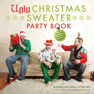 Ugly Christmas Sweater Party Book: The Definitive Guide to Getting Your Ugly on