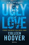 Ugly Love: Pdeme Cualquier Cosa Menos Amor