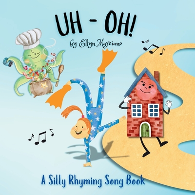 Uh-Oh!: A Silly Rhyming Song Book - Marciano, Ellyn