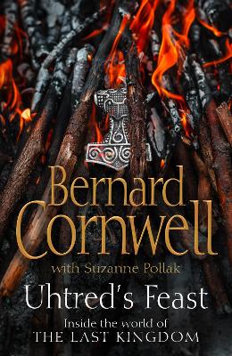 Uhtred's Feast: Inside the World of the Last Kingdom - Cornwell, Bernard, and Pollak, Suzanne