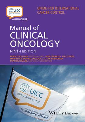 UICC Manual of Clinical Oncology - O'Sullivan, Brian (Editor-in-chief), and Brierley, James D. (Associate editor), and D'Cruz, Anil (Associate editor)