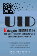 Uid Unique Identification: For Government Dod Contracts with Dfars Mil Std 130 Iuid