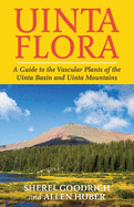 Uinta Flora: A Guide to the Vascular Plants of the Uinta Basin and Uinta Mountains