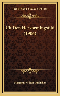 Uit Den Hervormingstijd (1906) - Martinus Nijhoff Publisher