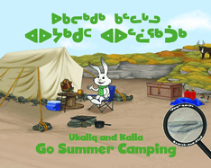 Ukaliq and Kalla Go Summer Camping: Bilingual Inuktitut and English Edition