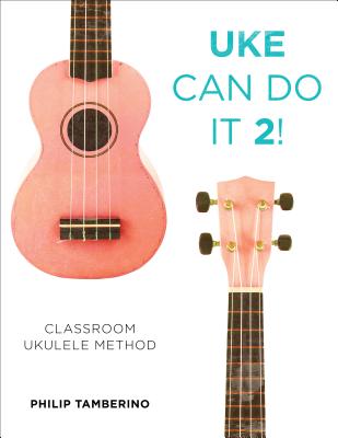 Uke Can Do It 2!: Classroom Ukulele Method - Tamberino, Philip