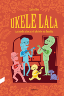 Ukelelala: Aprende a Tocar El Ukelele En Familia