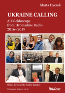 Ukraine Calling: A Kaleidoscope from Hromadske Radio 2016-2019