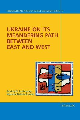 Ukraine on its Meandering Path Between East and West - Fieguth, Rolf, and Hayoz, Nicolas, and Lushnycky, Andrej N (Editor)