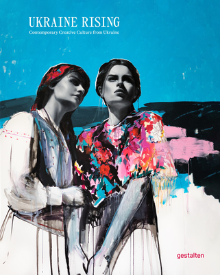 Ukraine Rising: Contemporary Creative Culture from Ukraine - Bondar, Lucia (Editor), and gestalten (Editor)