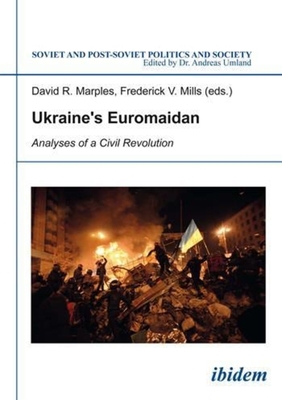 Ukraine's Euromaidan. Analyses of a Civil Revolution - Marples, David (Editor), and Dyczok, Marta, and Khromeychuk, Olesya