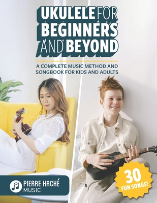 Ukulele for Beginners and Beyond: A Complete Music Method and Songbook for Kids and Adults - Jamieson, Heather (Editor), and Brender-Hach, Lily (Photographer)