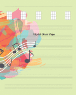 Ukulele Music Paper: Composition and Songwriting Ukulele Music Song with Chord Boxes and Lyric Lines Tab Blank Notebook Manuscript Paper Journal Workbook Sheet for Beginners or Musician with Abstract Watercolor Paint Theme