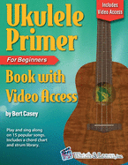 Ukulele Primer Book for Beginners with Online Video Access