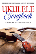 Ukulele Songbook: American Hits & Classics