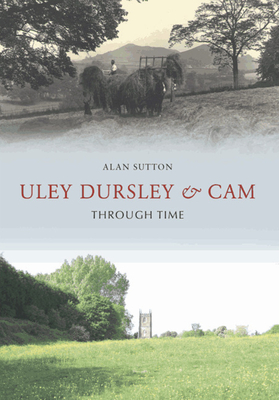 Uley, Dursley and Cam Through Time - Sutton, Alan