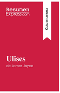 Ulises de James Joyce (Gu?a de lectura): Resumen y anlisis completo
