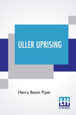 Uller Uprising: With Introductions By John F. Carr And John D. Clark - Piper, Henry Beam, and Clark, John D (Introduction by), and Carr, John F (Introduction by)