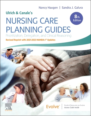 Ulrich and Canale's Nursing Care Planning Guides, 8th Edition Revised Reprint with 2021-2023 Nanda-I(r) Updates - Haugen, Nancy, RN, MN, PhD, and Galura, Sandra J, Msn, RN, Ccrn