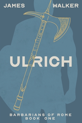 Ulrich: Barbarians of Rome Book One - International Astronomical Union (Editor), and Walker, James