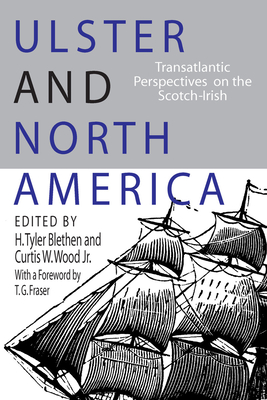 Ulster and North America: Transatlantic Perspectives on the Scotch Irish - Blethen, H Tyler (Editor), and Fraser, T G (Foreword by), and Wood Jr, Curtis W (Editor)