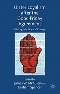 Ulster Loyalism After the Good Friday Agreement: History, Identity and Change