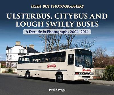 Ulsterbus, Citybus and Lough Swilly Buses: A Decade in Photographs 2004-2014 - Savage, Paul