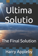 Ultima Solutio: The Final Solution