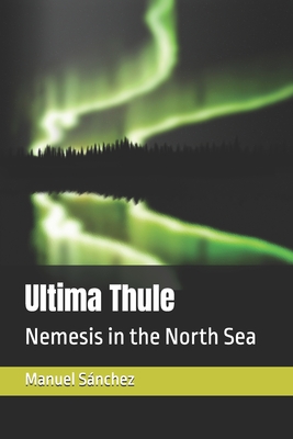 Ultima Thule: Nemesis in the North Sea - Snchez, Manuel