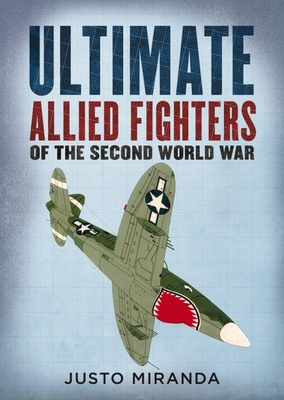 Ultimate Allied Fighters of the Second World War - Miranda, Justo