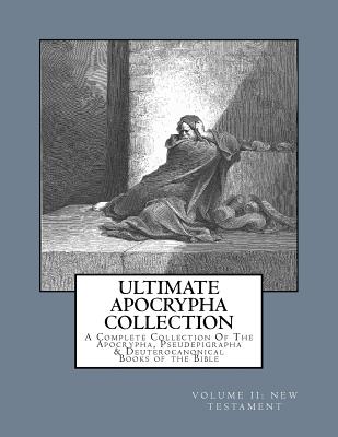 Ultimate Apocrypha Collection [Volume II: New Testament]: A Complete Collection Of The Apocrypha, Pseudepigrapha & Deuterocanonical Books of the Bible - Shaver, Derek A