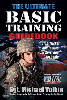 Ultimate Basic Training Guidebook: Tips, Tricks, and Tactics for Surviving Boot Camp - Volkin, Michael