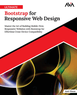 Ultimate Bootstrap for Responsive Web Design: Master the Art of Building Mobile-First, Responsive Websites with Bootstrap for Effortless Cross-Device Compatibility (English Edition)