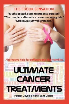Ultimate Cancer Treatments: Complete Guide to Alternative Treatments For Cancer - Sant-Cassia, Henri, and Joyce, Patrick