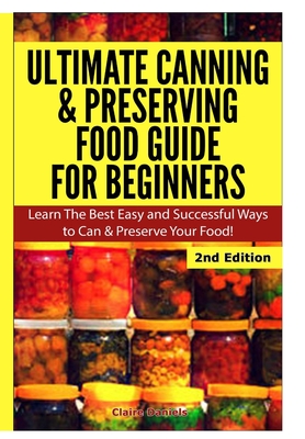 Ultimate Canning & Preserving Food Guide for Beginners - Daniels, Claire
