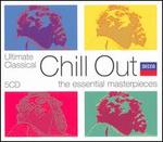 Ultimate Classical Chill Out: The Essential Masterpieces