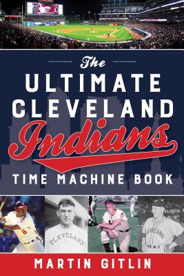 Ultimate Cleveland Indians Time Machine Book - Gitlin, Martin