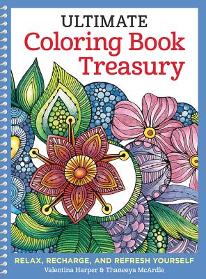 Ultimate Coloring Book Treasury: Relax, Recharge, and Refresh Yourself - Harper, Valentina, and McArdle, Thaneeya
