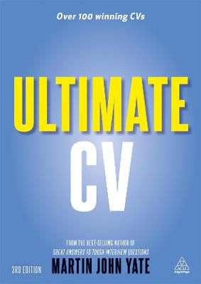 Ultimate CV: Over 100 Winning CVs to Help You Get the Interview and the Job - Yate, Martin John