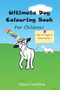 Ultimate Dog Colouring Book for Children