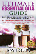 Ultimate Essential Oils Guide: Essential Oils Guide + Essential Oil Recipes Combo 2 in 1 Set - Top Essential Oil Recipes for Weight Loss, Beauty, Anti Aging, Natural Cleaning, Natural Living, Natural Cures and Healthy Lifestyles