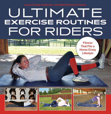 Ultimate Exercise Routines for Riders: Fitness That Fits a Horse-Crazy Lifestyle - Anderson, Laura Crump