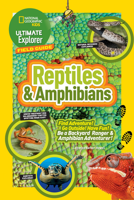Ultimate Explorer Field Guide: Reptiles and Amphibians: Find Adventure! Go Outside! Have Fun! Be a Backyard Ranger and Amphibian Adventurer! - Howell, Catherine H