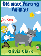 Ultimate Farting Animals for Kids: Funny Coloring Book for Girls and Boys Ages 4-12